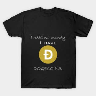 I need no money T-Shirt